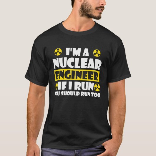 Nuclear Engineering Medicine If I run you should T-shirt (Voorkant)