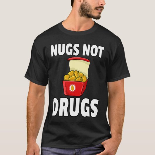 Nugs Not Drugs Chicken Nugget T-shirt (Voorkant)