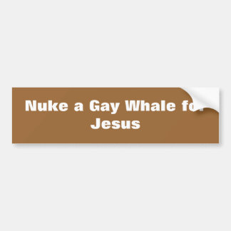 Nuke a Gay Whale for Jesus Bumpersticker