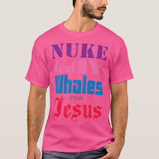 Nuke homo walvissen voor Jezus beledigen iedereen T-shirt