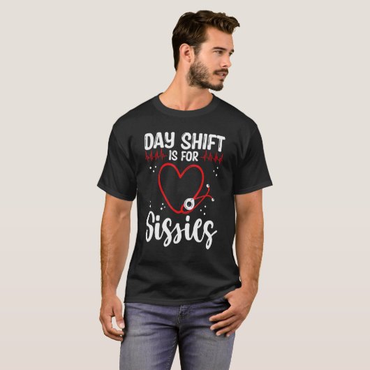Nurse Appreciation Day Shift for Sissies Night Shi T-shirt (Voorkant volledig)