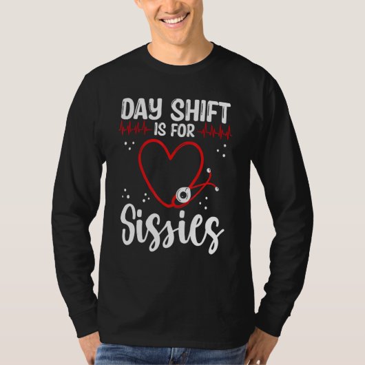 Nurse Appreciation Day Shift for Sissies Night Shi T-shirt (Voorkant)