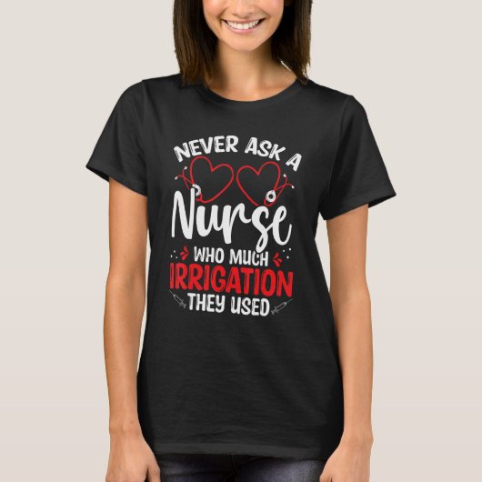 Nurse Appreciation Irrigation Emergency Room Nurse T-shirt (Voorkant)