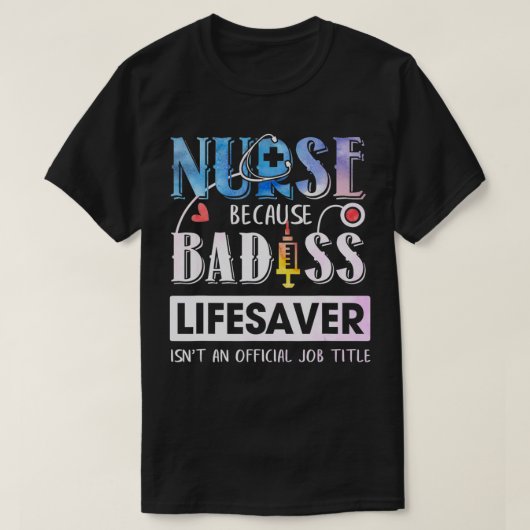 Nurse Because Badass Lifesaver  Watercolor  T-shirt (Design voorkant)