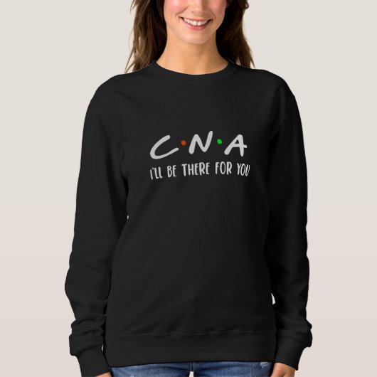 Nurse Cna I'll Be There for You Certified Nursing  Trui (Voorkant)