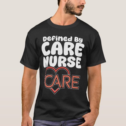NURSE - DEFINED BY CARE T-SHIRT (Voorkant)