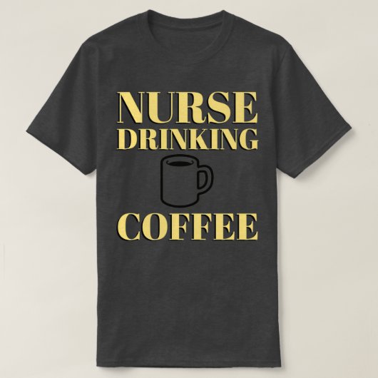 NURSE DRINK COFFEE grappige sarcastische humor T-shirt (Design voorkant)