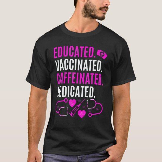 Nurse Educated Vaccinated Caffeinated Dedicated T-shirt (Voorkant)