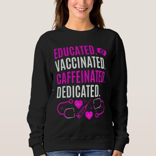 Nurse  Educated Vaccinated Caffeinated Dedicated Trui (Voorkant)