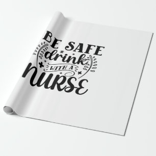 Nurse Gift Be Safe Drink With A Nurse Cadeaupapier