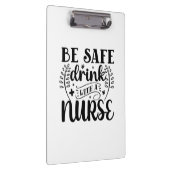 Nurse Gift Be Safe Drink With A Nurse Klembord (Rechts)