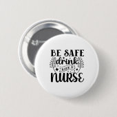 Nurse Gift Be Safe Drink With A Nurse Ronde Button 5,7 Cm (Voorkant /achterkant)
