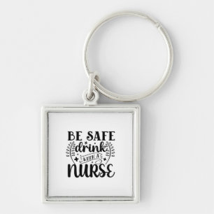 Nurse Gift Be Safe Drink With A Nurse Sleutelhanger