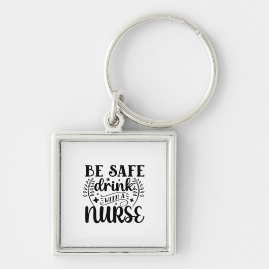 Nurse Gift Be Safe Drink With A Nurse Sleutelhanger (Voorkant)