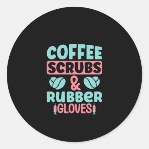 Nurse Gift Coffee Scrubs And Rubber Gloves Ronde Sticker