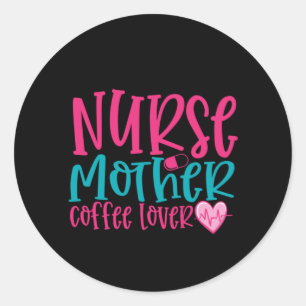 Nurse Gift Nurse Mother Coffee Lover Ronde Sticker