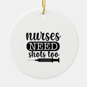Nurse Gift Nurses Need Shots Too Keramisch Ornament