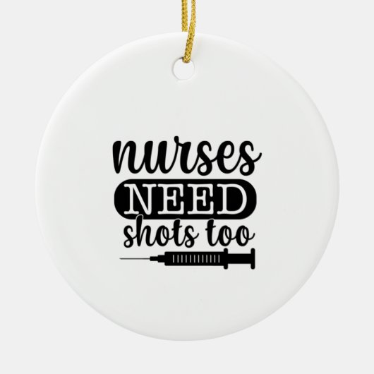 Nurse Gift Nurses Need Shots Too Keramisch Ornament (Voorkant)