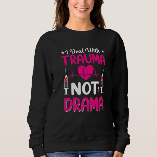 Nurse    I Deal With Trauma Not Drama Trui (Voorkant)
