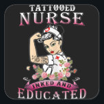 Nurse Inked and Educated Tattooed Nurse Vierkante Sticker<br><div class="desc">Nurse Inked and Educated Tattooed Nurse</div>