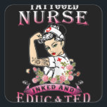 Nurse Inked and Educated Tattooed Nurse Vierkante Sticker<br><div class="desc">Nurse Inked and Educated Tattooed Nurse</div>