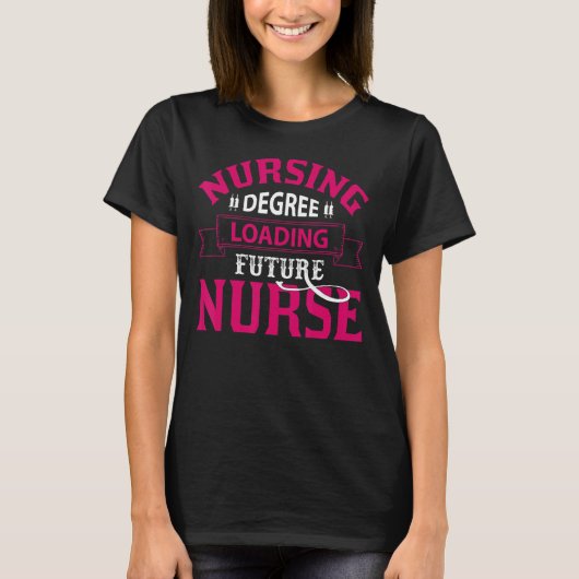 Nurse Life merch, Nursing Degree Loading Future Nu T-shirt (Voorkant)