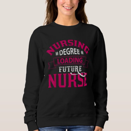 Nurse Life merch, Nursing Degree Loading Future Nu Trui (Voorkant)