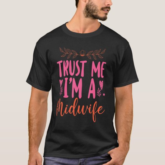 Nurse Midwife Birth Worker Trust Me I'm A Midwife T-shirt (Voorkant)