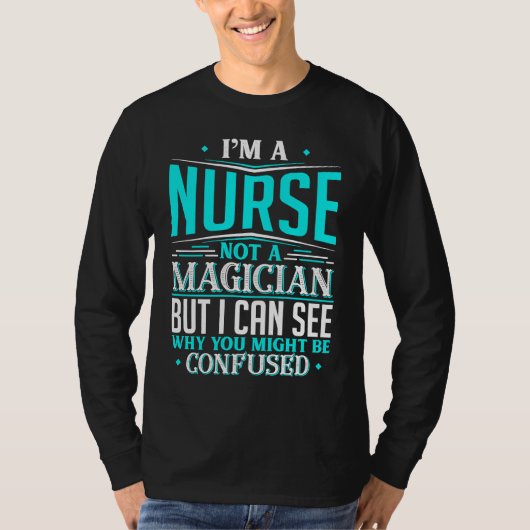 Nurse  Not A Magician Might Be Confused T-shirt (Voorkant)