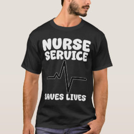 NURSE - SERVICE SAVES LIVES T-SHIRT