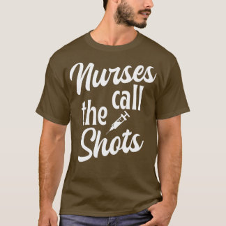 Nurses call the shots nurse giftpresent black 1 1 t-shirt