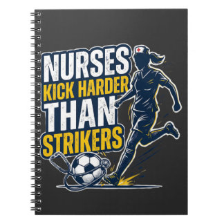 Nurses Kick Harder Than Strikers Notitieboek