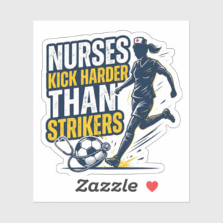 Nurses Kick Harder Than Strikers Sticker