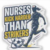 Nurses Kick Harder Than Strikers Sticker (Voorkant)