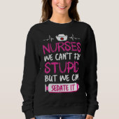Nurses We Can't Fix Stupid But We Can Sedate It Trui (Voorkant)