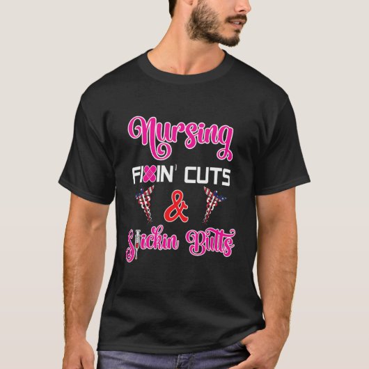 Nursing Fixin Cuts & Stickin Butts T-shirt (Voorkant)