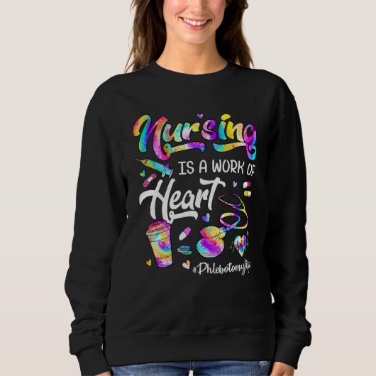 Nursing Is A Work Of Heart Tie Dye Phlebotomy Life Trui (Voorkant)