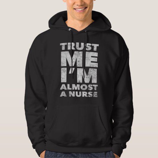 Nursing School for Students Trust Me I m Almost a  Hoodie (Voorkant)
