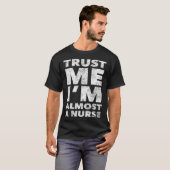 Nursing School for Students Trust Me I m Almost a  T-shirt (Voorkant volledig)