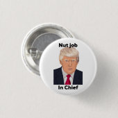 Nut job in Chief Anti Trump Protest Funny Ronde Button 3,2 Cm (Voorkant /achterkant)