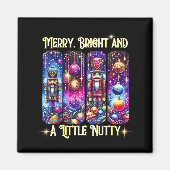Nutcrackers Merry, Bright And A Little Nutty Funny Magneet (Voorkant)