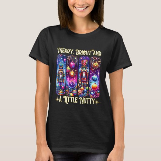 Nutcrackers Merry, Bright And A Little Nutty Funny T-shirt (Voorkant)