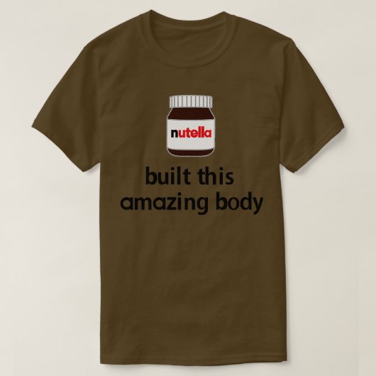 Nutella bouwde dit verbazingwekkende lichaam! t-shirt (Design voorkant)