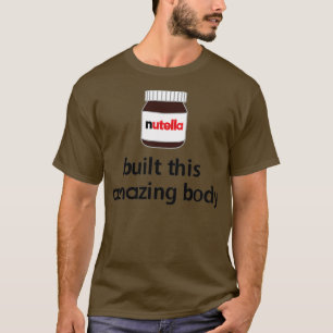 Nutella bouwde dit verbazingwekkende lichaam! t-shirt