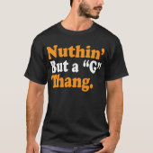 Nuthin' but a "G" Thang T-shirt (Voorkant)
