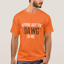 Nuthin, maar de DAWG in me. T-shirt
