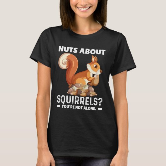 Nuts About Squirrels You re Not Alone Squirrel Quo T-shirt (Voorkant)