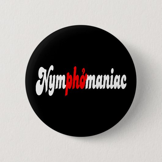 Nymphomaniac Ronde Button 5,7 Cm (Voorkant)
