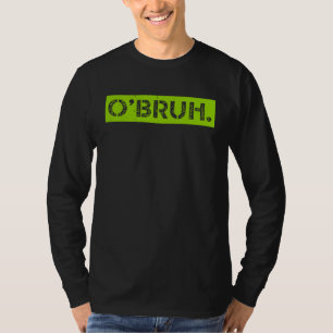 O' Bruh Meme Funny Gezegde Brother Greeting St Pat T-shirt