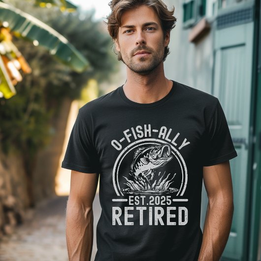 O-Fish-Ally Retired 2025 - Funny Fishing T-shirt